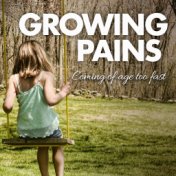 Growing Pains: Coming of Age Too Fast