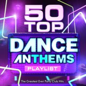 50 Top Dance Anthems Playlist - The Greatest Ever Party Club Hits - Perfect for Summer Holidays, Bbq's & Beach Parties