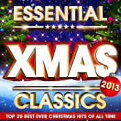 Essential Xmas Classics 2013 - The Top 20 Best Ever Christmas Hits of All Time