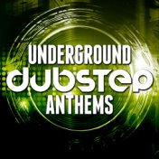 Underground Dubstep Anthems
