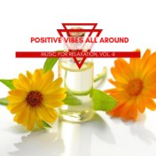 Positive Vibes All Around - Music For Relaxation, Vol. 4