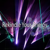 Rekindle Your Energy
