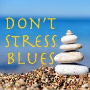 Don't Stress Blues