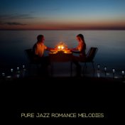 Pure Jazz Romance Melodies: 2019 Instrumental Piano Jazz with Sentimental Sounds for Couple's Date, Music for Wedding Anniversar...