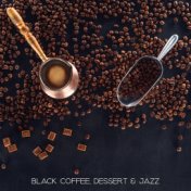 Black Coffee, Dessert & Jazz: 2019 Sensual Smooth Jazz Music Compilation for Cafe, Nice Time Spending with Friends, Mood Improve...