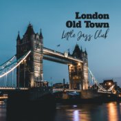 London Old Town Little Jazz Club: 2019 Smooth Jazz Music, Relaxing Melodies, Vintage Songs for Swing Dance, Easy Listening Sound...