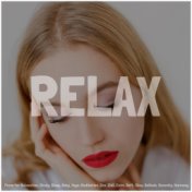 Relax: Piano for Relaxation, Study, Sleep, Baby, Yoga, Meditation, Zen, Chill, Calm, Soft, Slow, Ballads, Serenity, Harmony