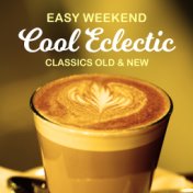 Easy Weekend Cool Eclectic - Classics Old & New