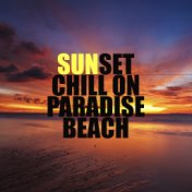 Sunset Chill on Paradise Beach: 2019 Total Relaxing Chillout Music, Summer Holiday Calming Down, Tropical Vacations Vibes