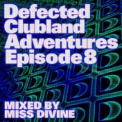 Defected Clubland Adventures Episode 8 mixed by Miss Divine