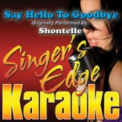 Say Hello to Goodbye (Originally Performed by Shontelle) [Karaoke Version]