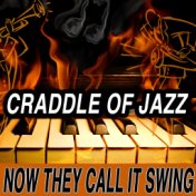 Craddle Of Jazz: Now They Call It Swing