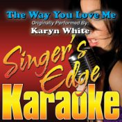 The Way You Love Me (Originally Performed by Karyn White) [Karaoke Version]