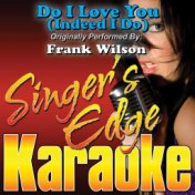 Do I Love You (Indeed I Do) [Originally Performed by Frank Wilson] [Karaoke Version]