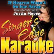 If Heaven Wasn't so Far Away (Originally Performed by Justin Moore) [Karaoke Version]