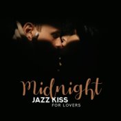 Midnight Jazz Kiss for Lovers: Sensual Smooth Jazz Instrumentals for Couples and Lovers, Beautiful Sounds of Piano, Guitar & Tro...
