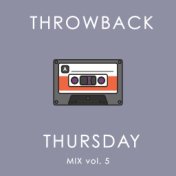 Throwback Thursday Mix Vol. 5