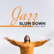 Jazz Slow Down After Long Day: 2019 Relaxing Instrumental Smooth Jazz Chants for Slow Down, Rest, Calm Down, Stress Relief, Rest...