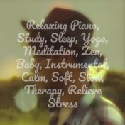 Relaxing Piano, Study, Sleep, Yoga, Meditation, Zen, Baby, Instrumental, Calm, Soft, Slow, Therapy, Relieve Stress
