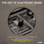 The Art Of Electronic Music - Tech House Edition, Vol. 4
