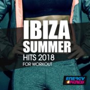 Ibiza Summer Hits 2018 for Workout (15 Tracks Non-Stop Mixed Compilation for Fitness & Workout - 132 BPM)