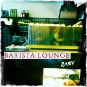 Barista Lounge - Rome, Vol. 1 (Finest Bar Lounge Tunes Selected for Coffee & Chill Lovers)