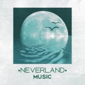 Neverland Music – Relaxing Music for Sleeping, Sleep Music, Dreams, Nap Time Music, Sleeping Songs