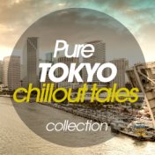 Pure Tokyo Chillout Tales Collection