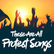 These Are All Protest Songs