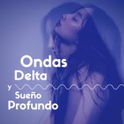 Ondas Delta y Sueño Profundo - Canciones Sueño Reparador con Activación Ondas Delta y Binaurales