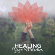 Healing Yoga Melodies – New Age Music for Yoga, Meditation, Pilates, Contemplation, Relaxing Music
