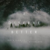 I Deserve Better