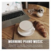 Morning Piano Music: Relaxation, Lounge, Zen, Serenity, Working Mood, Inner Focus, Peaceful Mind, Easy-Listening Melody