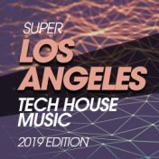 Super Los Angeles Tech House Music 2019 Edition