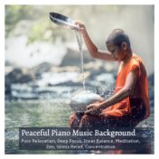 Peaceful Piano Music Background: Pure Relaxation, Deep Focus, Inner Balance, Meditation, Zen, Stress Relief, Concentration