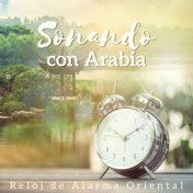 Soñando con Arabia - Reloj de Alarma Oriental, Mañana Positiva, Música del Medio Oriente