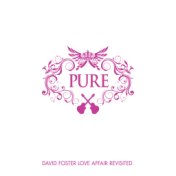 Pure David Foster Love Affair Revisited