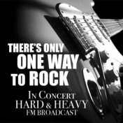There's Only One Way To Rock In Concert Hard & Heavy FM Broadcast
