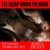 I'll Sleep When I'm Dead In Concert Hard & Heavy FM Broadcast