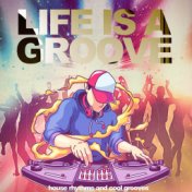 Life is a Groove - House Rhythms and Cool Grooves