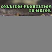 Corridos Prohibidos, Lo Mejor: Los Cocodrilos