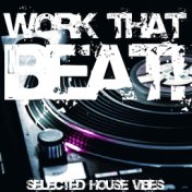 Work That Beat! - Selected House Vibes