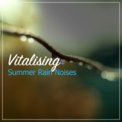 #19 Vitalising Summer Rain Noises