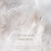 Soft Relaxing Piano Music: Easy-Listening Melody for Sleep,  Concentration, Deep Focus, Zen, Study, Meditation