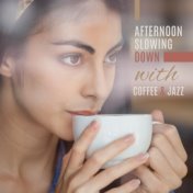Afternoon Slowing Down with Coffee & Jazz: 2019 Soft Smooth Jazz Music Selection for Total Relaxation with Coffee at Home or Caf...