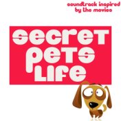 Secret Pets Life (Soundtrack Inspired by the Movies)