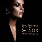 Sexy Trumpet & Sax Jazz Session: 2019 Smootth Jazz Music Compilation, Vintage Sounds of Wind Instruments, Piano Melodies, Joyful...