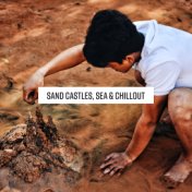 Sand Castles, Sea & Chillout: 2019 Chill Out Electronic Music for Best Vacation Time Spending, Most Relaxing Beats & Melodies, S...