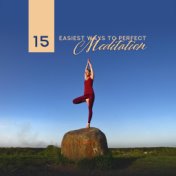 15 Easiest Ways to Perfect Meditation: 2019 New Age Ambient Music for Deep Yoga & Relaxation, Remedies for Calming Down & Perfec...