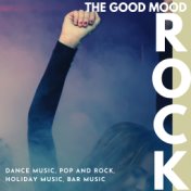 The Good Mood Rock (Dance Music, Pop And Rock, EDM, Holiday Music, Bar Music)
